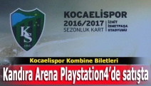 Kocaelispor kombine biletleri Arena Playstation4’de satışta