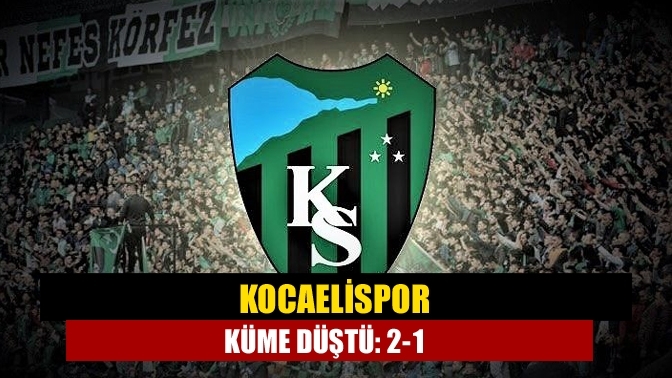 Kocaelispor küme düştü: 2-1