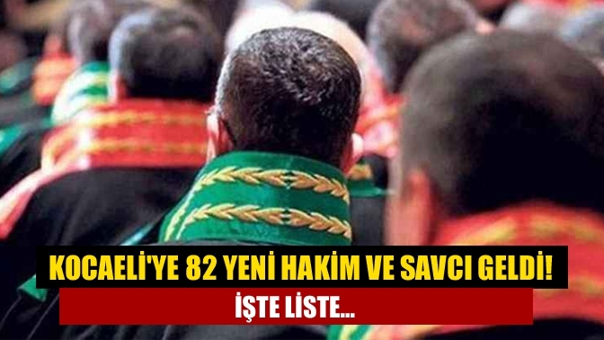 Kocaeli'ye 82 yeni hakim ve savcı geldi! İşte liste...