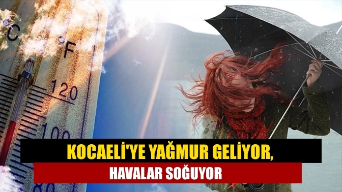 Kocaeli'ye yağmur geliyor, havalar soğuyor