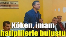 Köken, imam hatiplilerle buluştu