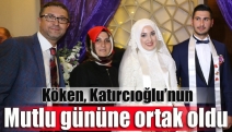 Köken, Katırcıoğlu’nun mutlu gününe ortak oldu