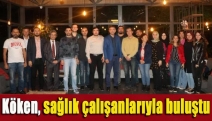 Köken, sağlık çalışanlarıyla buluştu