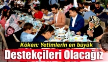 Köken: Yetimlerin en büyük destekçileri olacağız