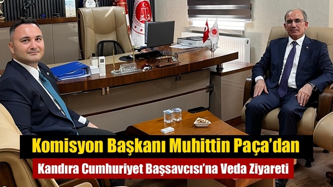 Komisyon Başkanı Muhittin Paça’dan Kandıra Cumhuriyet Başsavcısı’na Veda Ziyareti