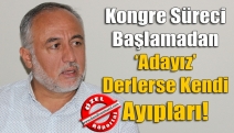 Kongre süreci başlamadan ‘adayız’ derlerse kendi ayıpları!