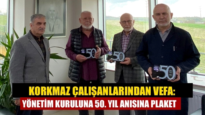 Korkmaz Çalışanlarından Vefa: Yönetim Kuruluna 50. Yıl Anısına Plaket