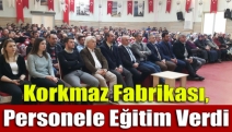 Korkmaz Fabrikası, personele eğitim verdi