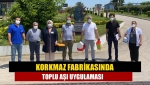 Korkmaz Fabrikasında toplu aşı uygulaması