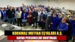 Korkmaz Mutfak Eşyaları A.Ş, Bayan Personelini Unutmadı