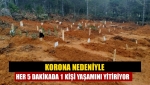 Korona nedeniyle her 5 dakikada 1 kişi yaşamını yitiriyor