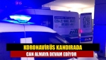 Koronavirüs Kandırada can almaya devam ediyor