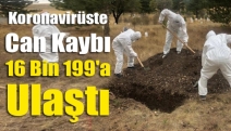 Koronavirüste can kaybı 16 bin 199'a ulaştı