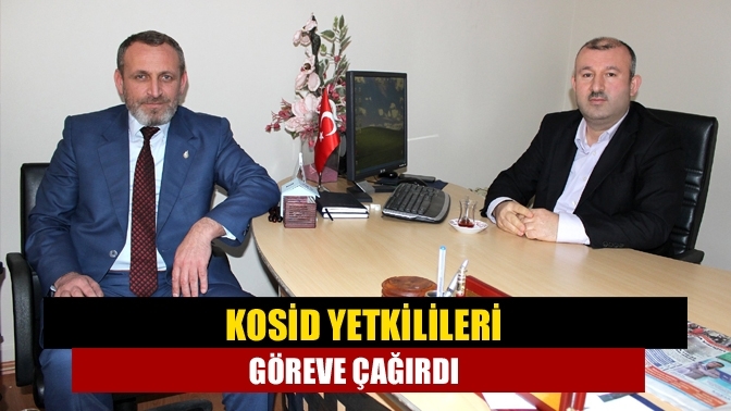 KOSİD yetkilileri göreve çağırdı