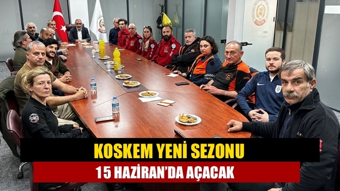 KOSKEM yeni sezonu 15 Haziran’da açacak