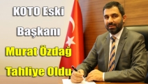 KOTO Eski Başkanı Murat Özdağ Tahliye Oldu