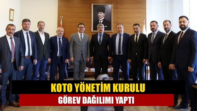 KOTO Yönetim Kurulu görev dağılımı yaptı