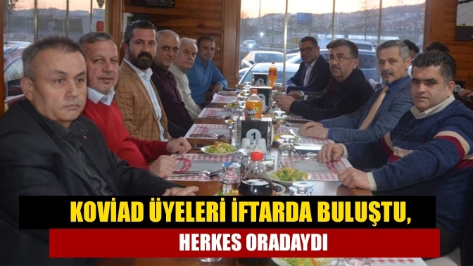 KOVİAD üyeleri iftarda buluştu, herkes oradaydı