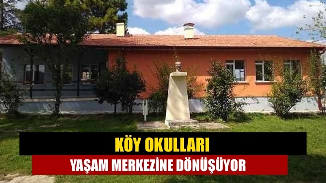 Köy okulları yaşam merkezine dönüşüyor