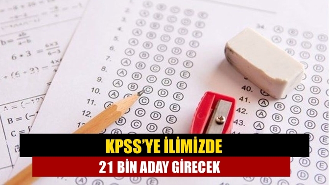 KPSS’ye ilimizde 21 bin aday girecek