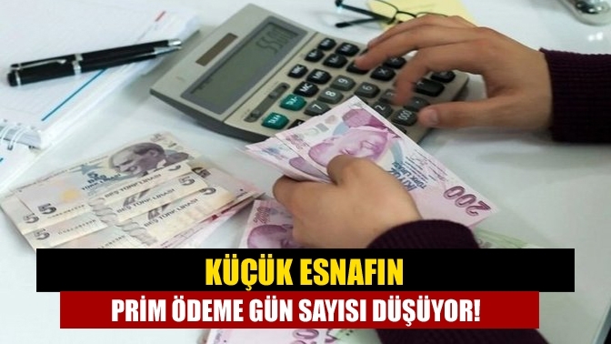 Küçük esnafın prim ödeme gün sayısı düşüyor!