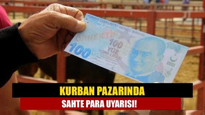 Kurban pazarında sahte para uyarısı!