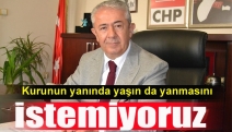 Kurunun yanında yaşın da yanmasını istemiyoruz