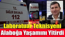 Laboratuar Teknisyeni Alaboğa Yaşamını Yitirdi