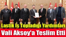 Lastik İş topladığı yardımları Vali Aksoy'a teslim etti