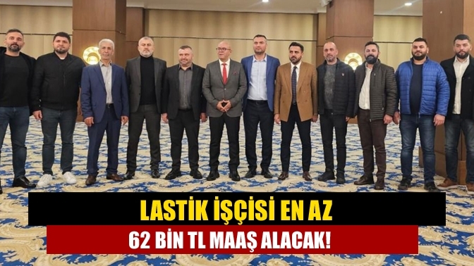 Lastik işçisi en az 62 bin TL maaş alacak!