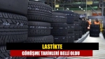 Lastikte görüşme tarihleri belli oldu