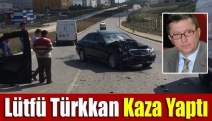 Lütfü Türkkan Kaza Yaptı