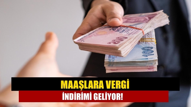 Maaşlara vergi indirimi geliyor!