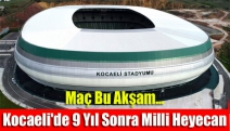 Maç bu akşam… Kocaeli'de 9 yıl sonra milli heyecan