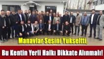 Manavlar sesini yükseltti, Bu Kentin Yerli Halkı Dikkate Alınmalı!