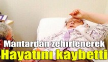 Mantardan zehirlenerek hayatını kaybetti