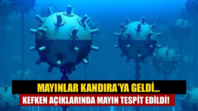 Mayınlar Kandıra’ya geldi… Kefken açıklarında mayın tespit edildi!