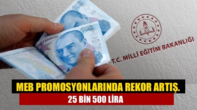 MEB promosyonlarında rekor artış. 25 bin 500 lira