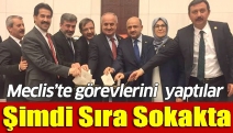 Meclis’te görevlerini yaptılar, şimdi sıra sokakta