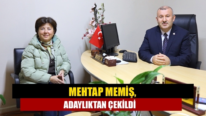 Mehtap Memiş, adaylıktan çekildi