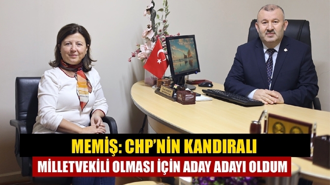 Memiş: CHP’nin Kandıralı milletvekili olması için aday adayı oldum