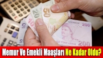 Memur ve emekli maaşları ne kadar oldu?