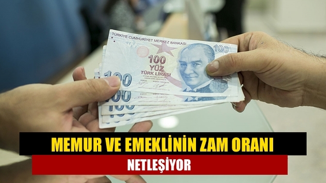 Memur ve emeklinin zam oranı netleşiyor