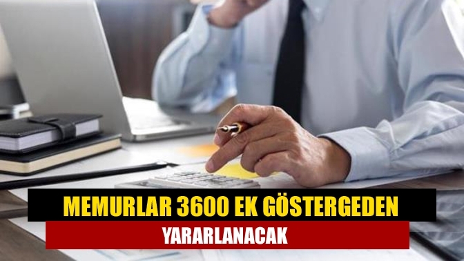 Memurlar 3600 ek göstergeden yararlanacak