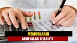 Memurların gözü kulağı o tarihte