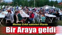 Merkez Erikli sakinleri iftarda bir araya geldi