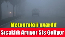 Meteoroloji uyardı! Sıcaklık Artıyor Sis Geliyor