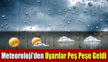 Meteoroloji'den Uyarılar Peş Peşe Geldi