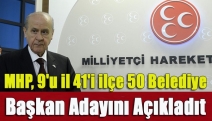 MHP, 9'u il 41'i ilçe 50 belediye başkan adayını açıkladı