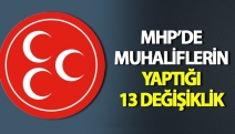 MHP’de muhaliflerin yaptığı 13 değişiklik